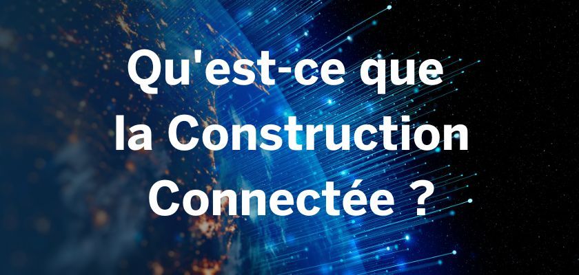 What is connected construction? in white text overlaid on a blue, abstract background of glowing lines and a representation of Earth.