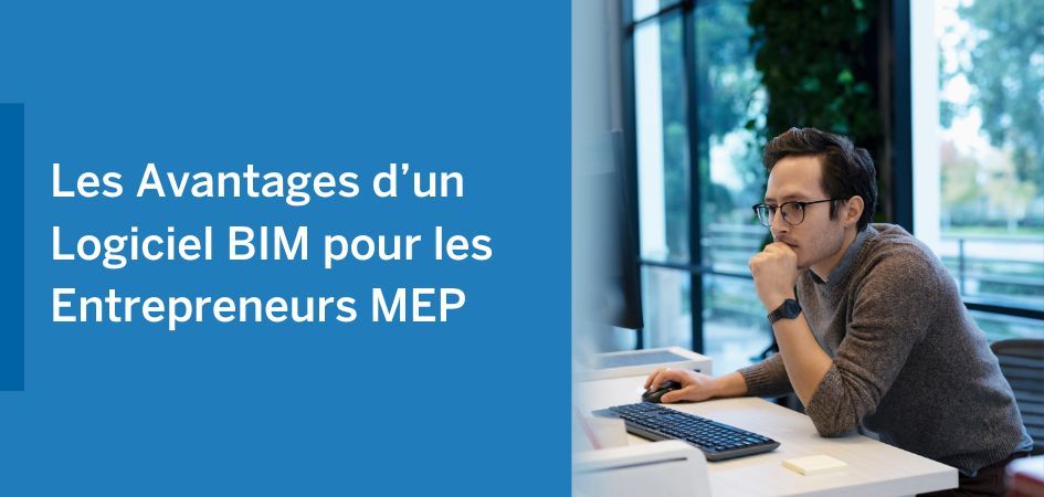 The Advantages of BIM Software for MEP Contractors in French, with a man working at a computer.