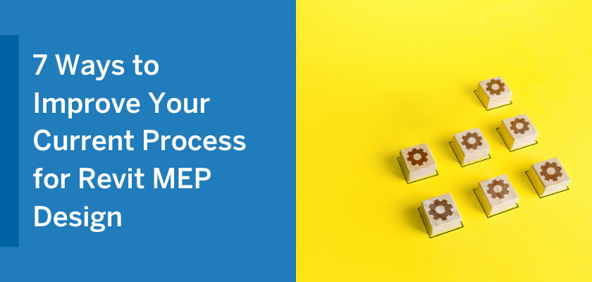 7 Ways to Improve Your Current Process for Revit MEP Design