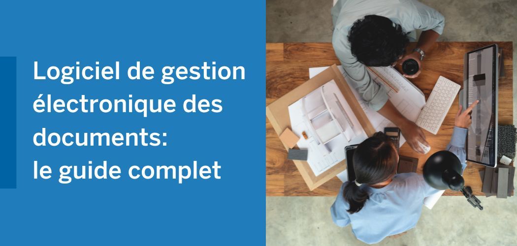 Image depicting two individuals collaborating at a desk, with text overlay Logiciel de gestion électronique des documents: le guide complet.