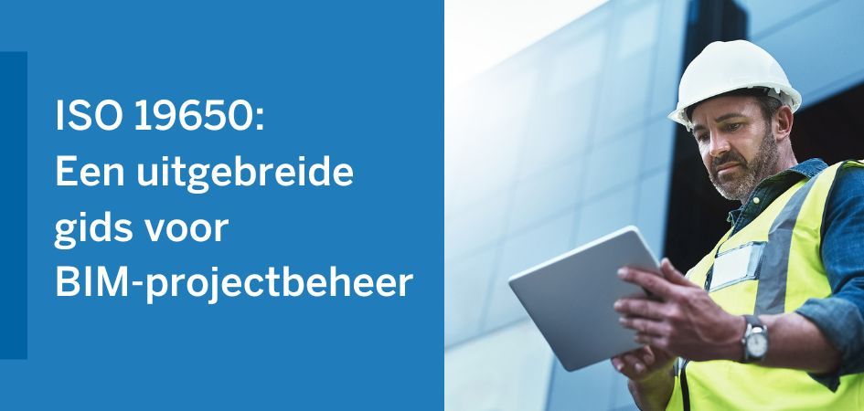 A construction worker holds a tablet in front of a modern building. The text ISO 19650: Een uitgebreide gids voor BIM-projectbeheer is displayed.