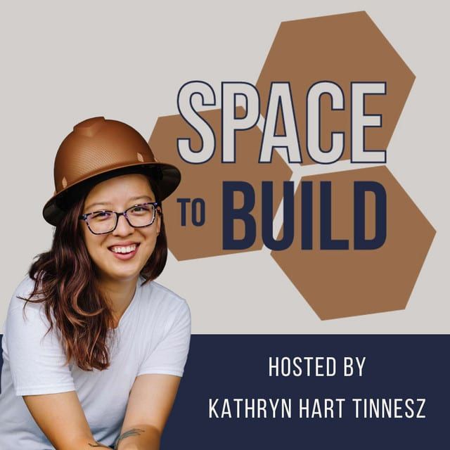 Podcast cover art for Space to Build, hosted by Kathryn Hart Tinnesz.