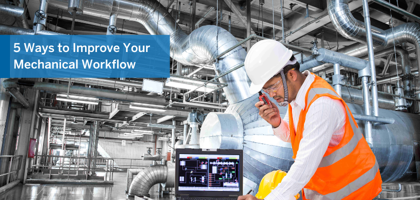 Mechanical Engineers face challenges that require careful planning and constant collaboration. Discover 5 Ways to improve you